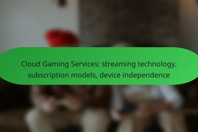Cloud Gaming Services: streaming technology, subscription models, device independence