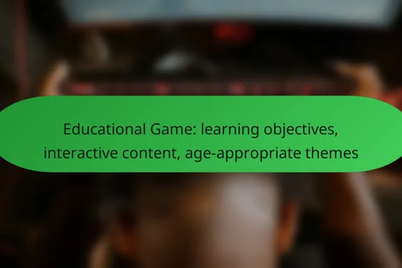 Educational Game: learning objectives, interactive content, age-appropriate themes