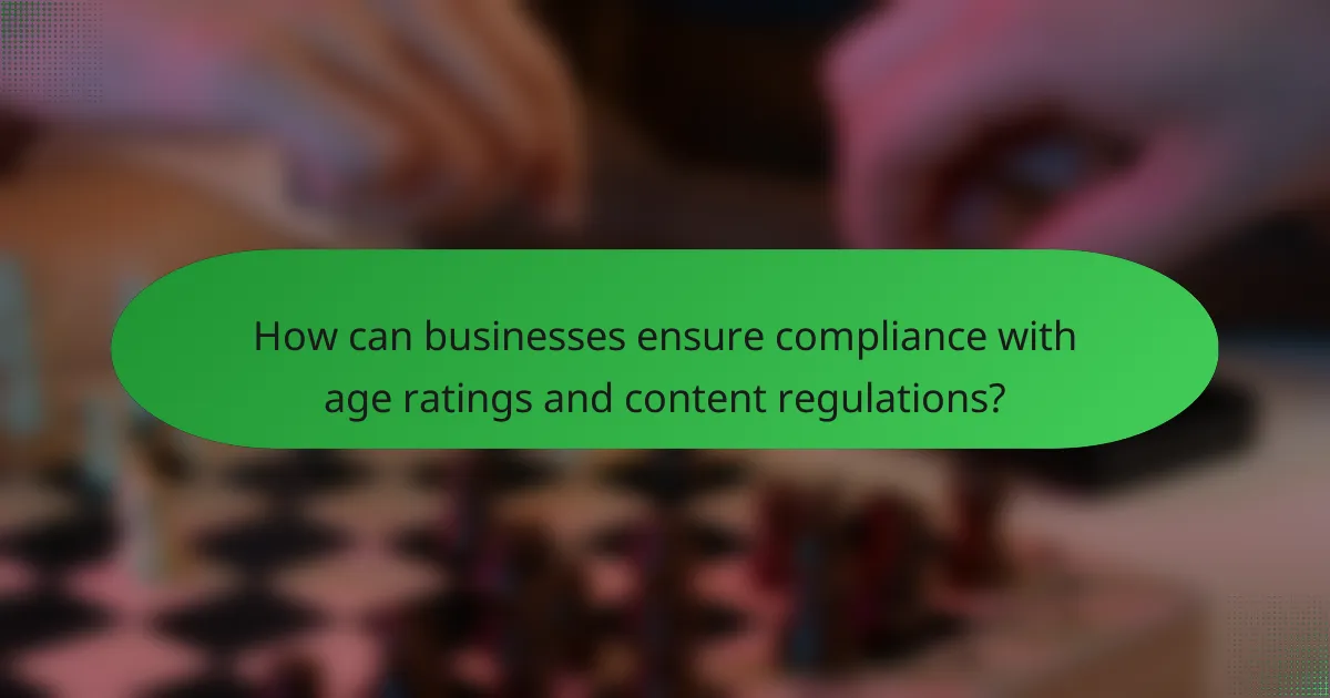 How can businesses ensure compliance with age ratings and content regulations?
