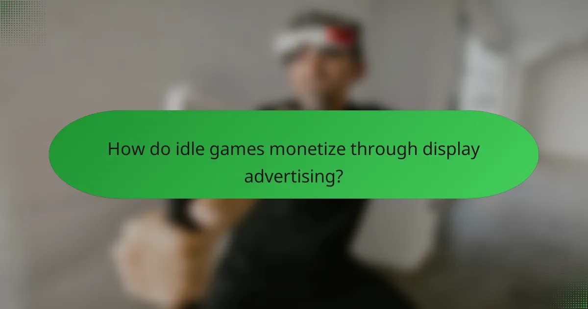 How do idle games monetize through display advertising?