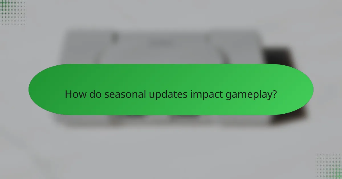 How do seasonal updates impact gameplay?