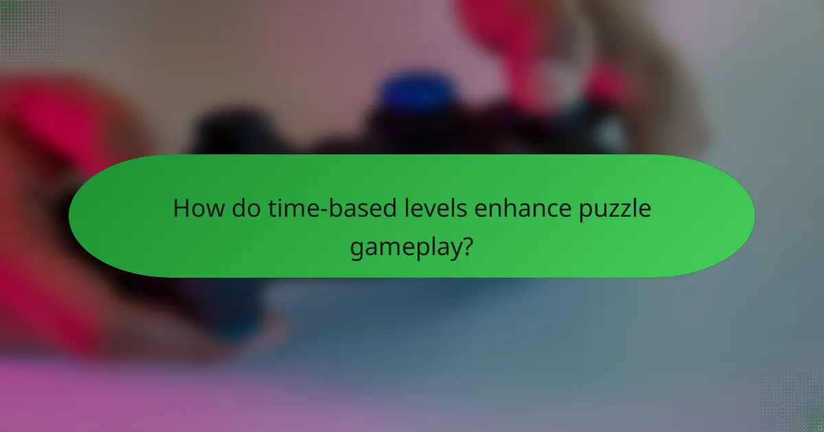 How do time-based levels enhance puzzle gameplay?