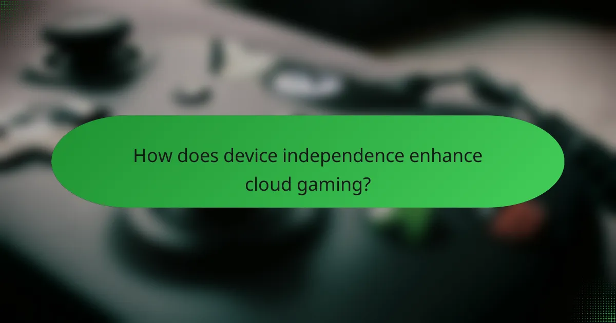 How does device independence enhance cloud gaming?