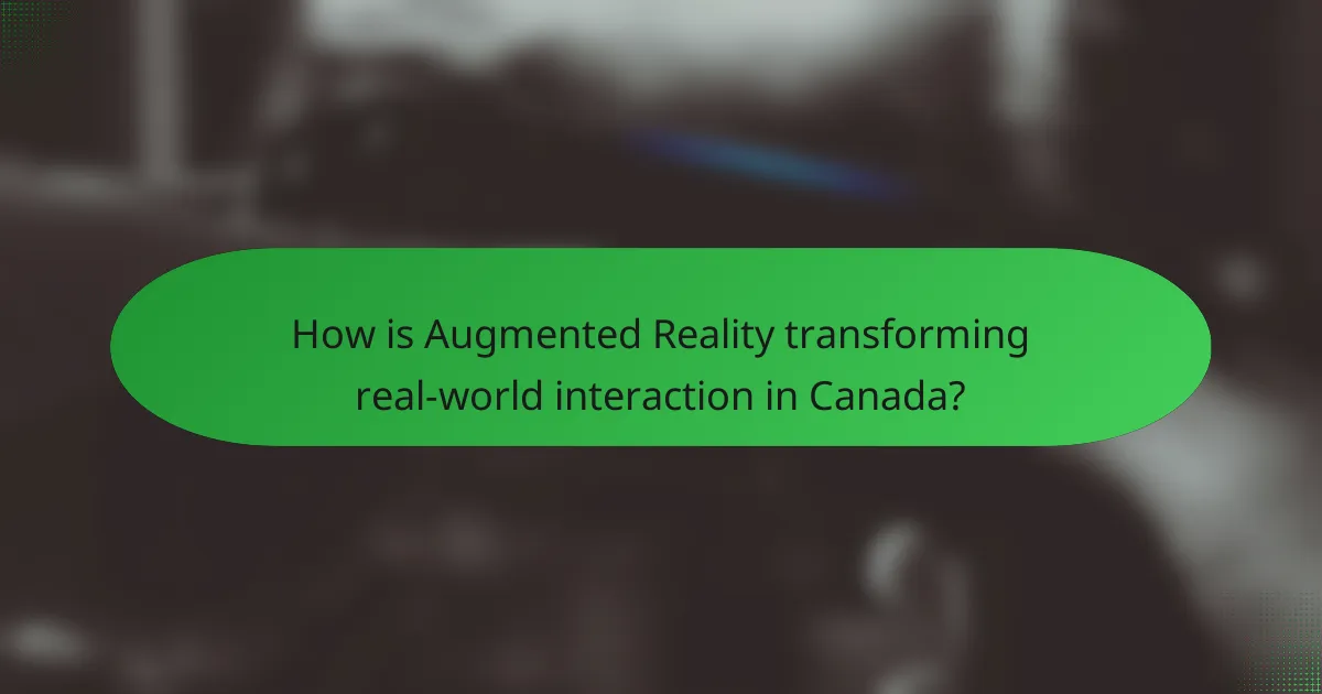 How is Augmented Reality transforming real-world interaction in Canada?