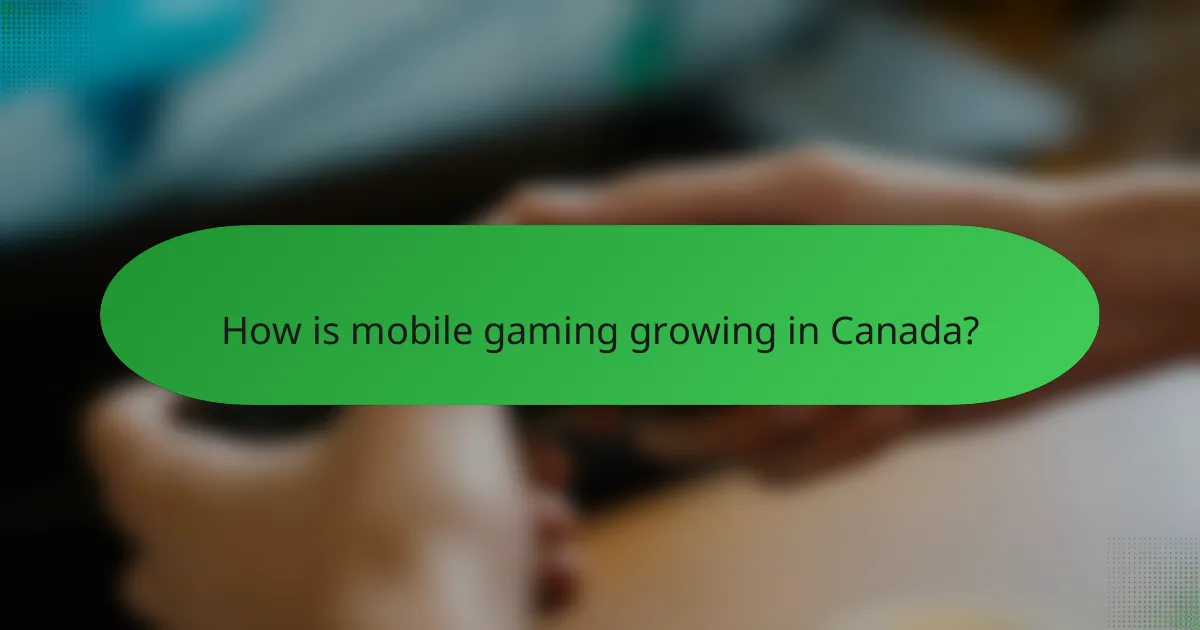 How is mobile gaming growing in Canada?