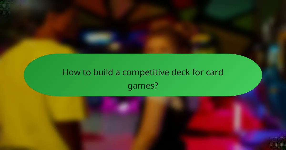 How to build a competitive deck for card games?