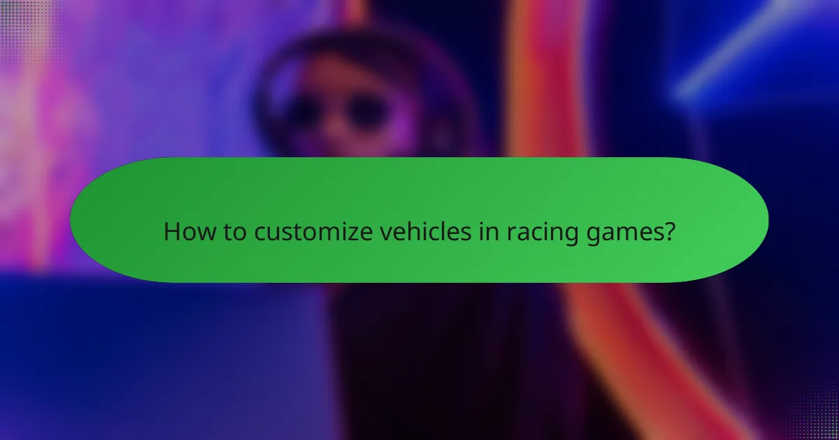How to customize vehicles in racing games?