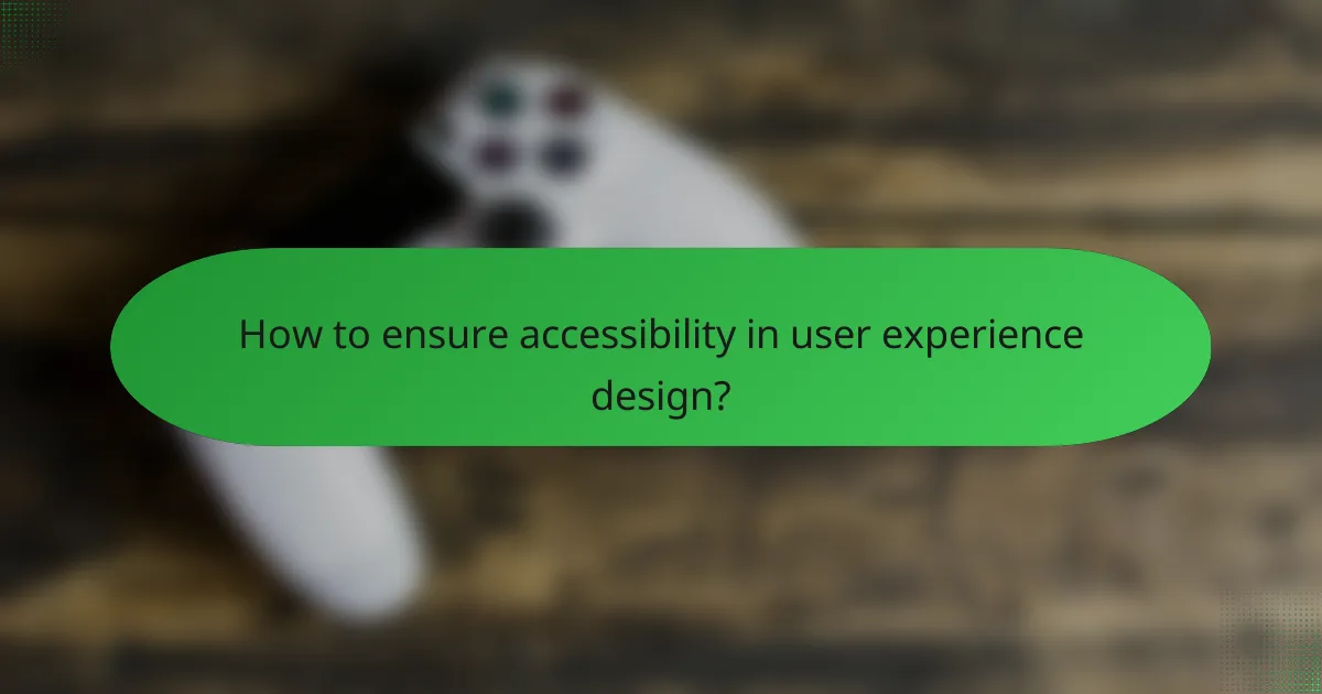How to ensure accessibility in user experience design?
