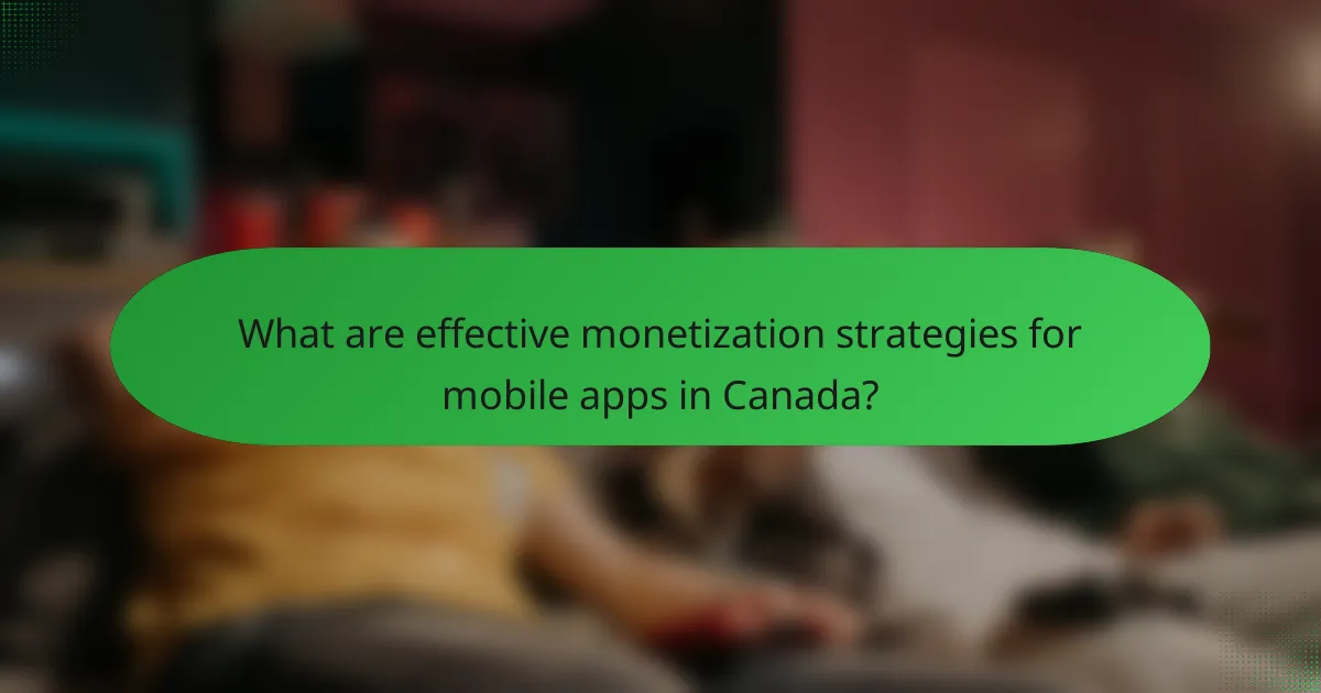 What are effective monetization strategies for mobile apps in Canada?