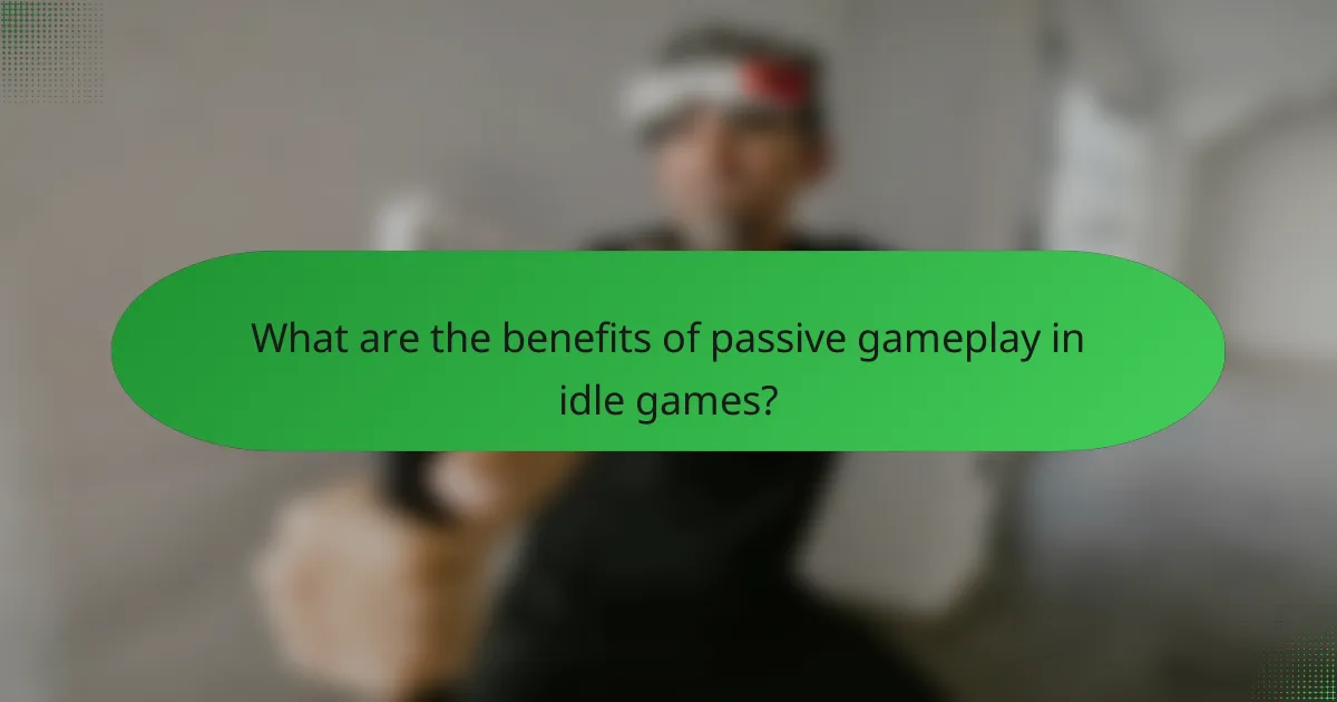What are the benefits of passive gameplay in idle games?