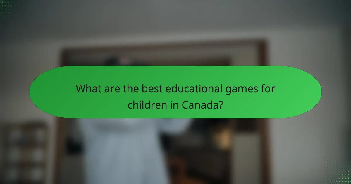 What are the best educational games for children in Canada?