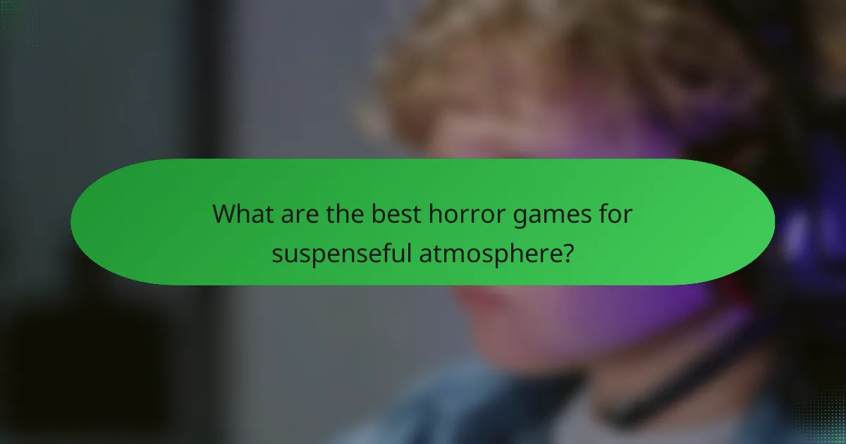 What are the best horror games for suspenseful atmosphere?
