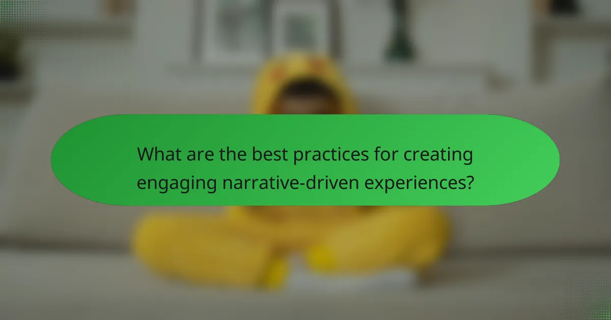 What are the best practices for creating engaging narrative-driven experiences?