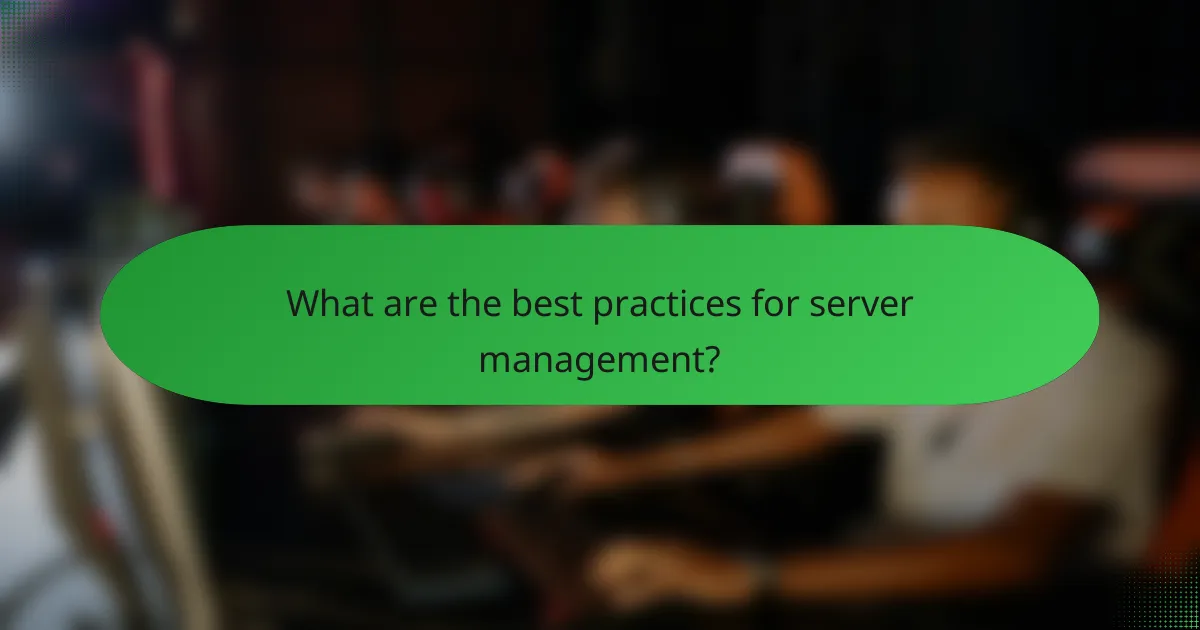 What are the best practices for server management?
