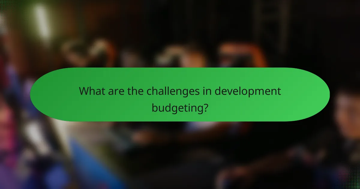 What are the challenges in development budgeting?