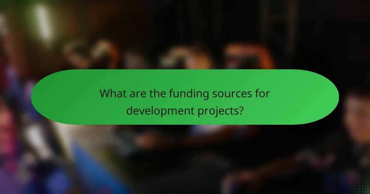 What are the funding sources for development projects?