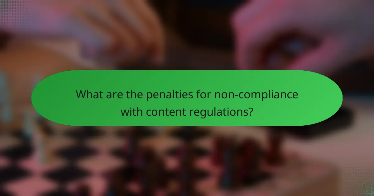 What are the penalties for non-compliance with content regulations?