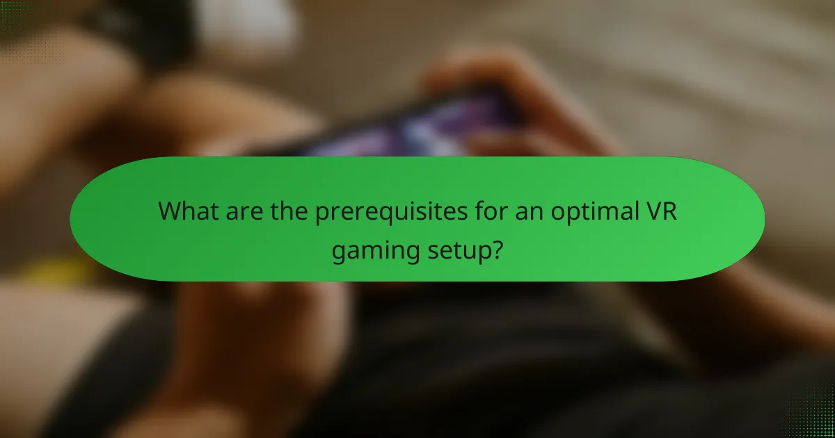 What are the prerequisites for an optimal VR gaming setup?
