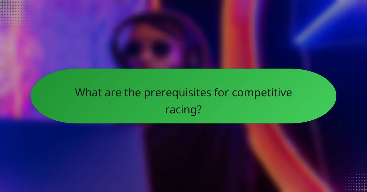 What are the prerequisites for competitive racing?
