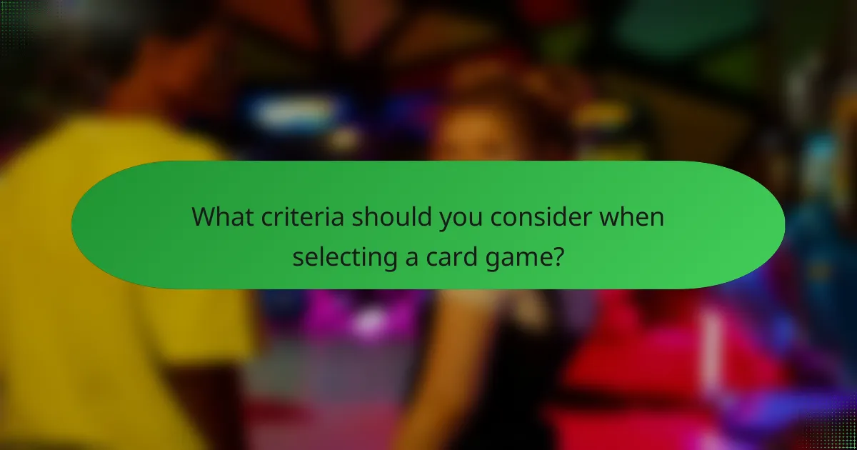 What criteria should you consider when selecting a card game?