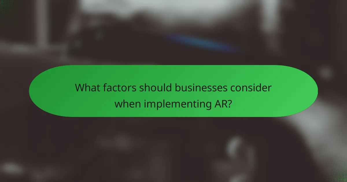 What factors should businesses consider when implementing AR?