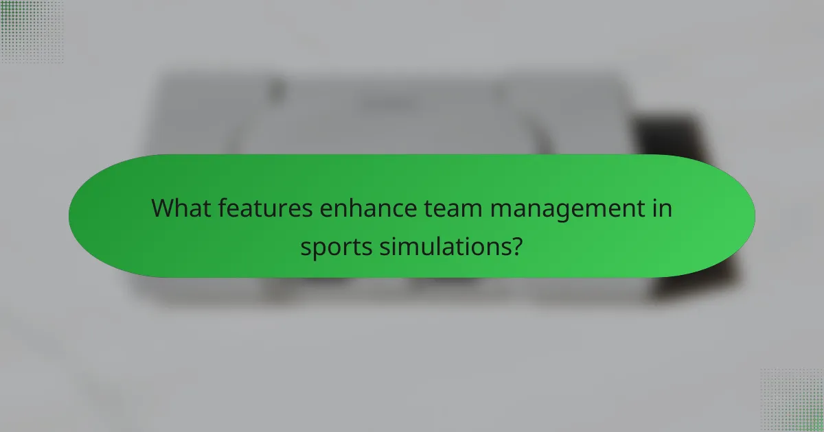 What features enhance team management in sports simulations?