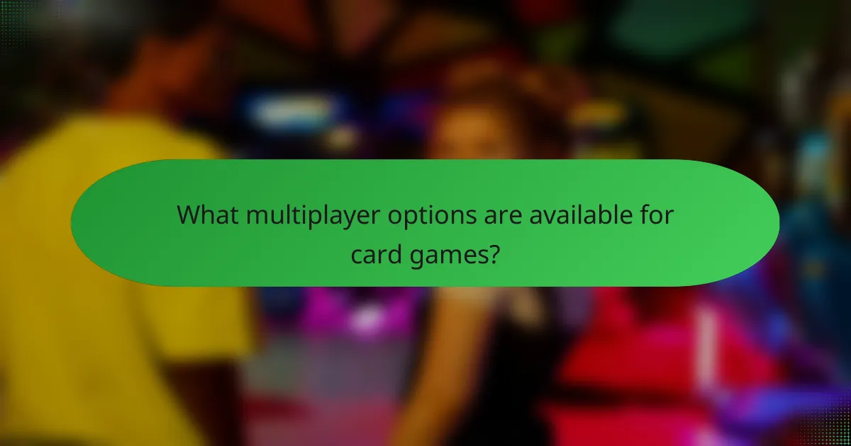 What multiplayer options are available for card games?