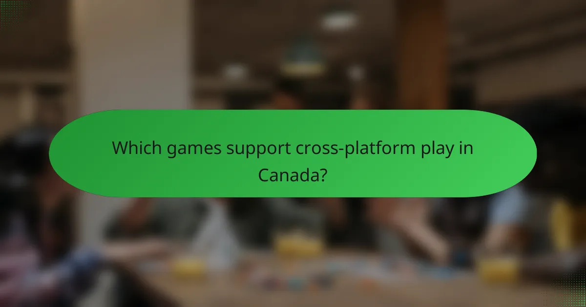 Which games support cross-platform play in Canada?